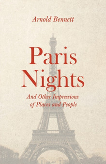 Paris Nights - And other Impressions of Places and People : With an Essay from Arnold Bennett By F. J. Harvey Darton by Arnold Bennett - Paperback