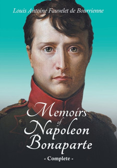 Memoirs of Napoleon Bonaparte - Complete by Louis Antoine Fauvelet de Bourrienne - Paperback