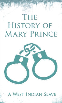 History of Mary Prince : A West Indian Slave - With the Supplement, The Narrative of Asa-Asa, A Captured African by Mary Prince - Hardback