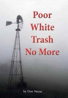 Poor White Trash No More : From Sharecropper to Country Squire by Don Neese - Hardback