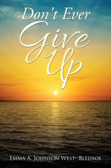 Don't Ever Give Up by Emma a Johnson West- Bledsoe - Paperback
