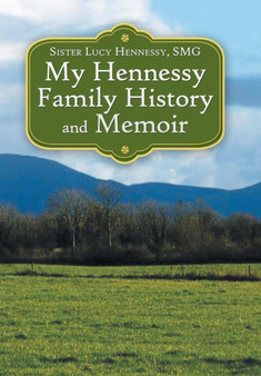 My Hennessy Family History and Memoir by Sister Lucy Hennessy Smg - Hardback