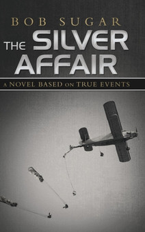 The Silver Affair : A Novel Based on True Events by Bob Sugar - Hardback