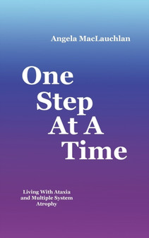 One Step At A Time : Living With Ataxia and Multiple System Atrophy by Angela MacLauchlan - Paperback