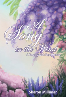 A Song in the Wind : A Near Death Experience by Sharon Milliman - Hardback