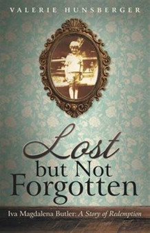 Lost but Not Forgotten : Iva Magdalena Butler: A Story of Redemption by Valerie Hunsberger - Paperback