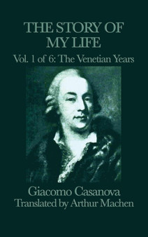 The Story of my Life Vol. 1 The Venetian Years by Giacomo Casanova - Hardback