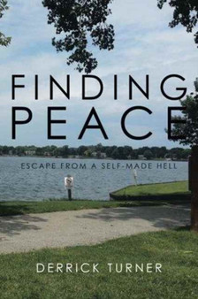 Finding Peace : Escape from a Self-Made Hell by Derrick Turner - Paperback