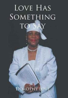Love Has Something to Say by Dorothy Love - Hardback