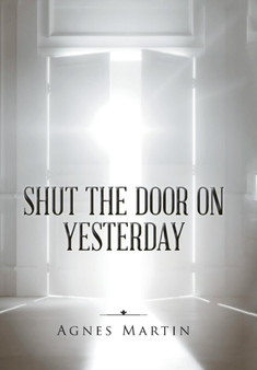 Shut the Door on Yesterday by Agnes Martin - Hardback