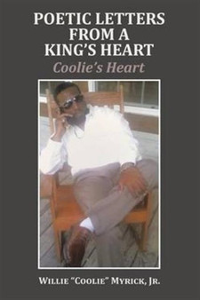 Poetic Letters from a King's Heart : Coolie's Heart by Willie Coolie Jr Myrick - Paperback