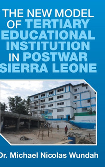 The New Model of Tertiary Educational Institution in Postwar Sierra Leone by Dr Michael Nicolas Wundah - Hardback