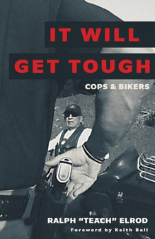 It Will Get Tough : Cops & Bikers by Ralph Teach Elrod - Paperback