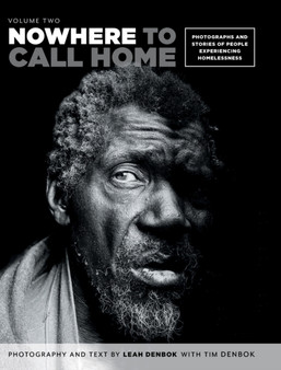 Nowhere to Call Home : Volume Two: Photographs and Stories of People Experiencing Homelessness, Volume Two by Leah Denbok - Hardback