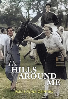 The Hills Around Me by Imtiaz Fiona Griffiths - Hardback