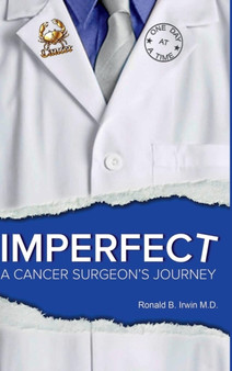 Imperfect: A Cancer Surgeon's Journey by Ronald B. Irwin - Hardback