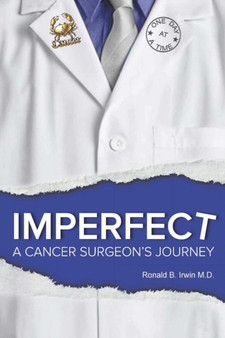 Imperfect: A Cancer Surgeon's Journey by Ronald B. Irwin - Paperback