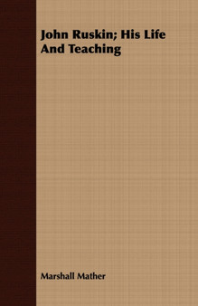 John Ruskin; His Life And Teaching by Marshall Mather - Paperback