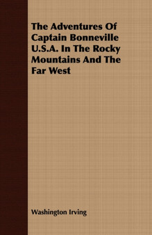 The Adventures Of Captain Bonneville U.S.A. In The Rocky Mountains And The Far West by Washington Irving - Paperback The Adventures Of Captain Bonneville U.S.A. In The Rocky Mountains And The Far West by Washington Irving - Paperback