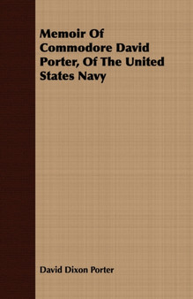 Memoir Of Commodore David Porter, Of The United States Navy by David Dixon Porter - Paperback