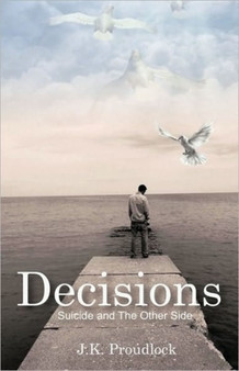 Decisions : Suicide And The Other Side by J.K. Poudlock - Paperback