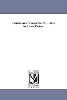 Famous Americans of Recent Times. by James Parton. by James Parton - Paperback