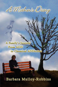 A Mother's Diary : A Family's Journey from Add to Chemical Addiction by Barbara Mulloy-Robbins - Paperback