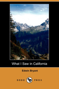 What I Saw in California (Dodo Press) by Professor of Hinduism Edwin Bryant - Paperback