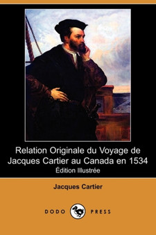 Relation Originale Du Voyage de Jacques Cartier Au Canada En 1534 (Edition Illustree) (Dodo Press) by Jacques Cartier - Paperback