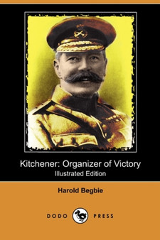 Kitchener : Organizer of Victory (Illustrated Edition) (Dodo Press) by Harold Begbie - Paperback