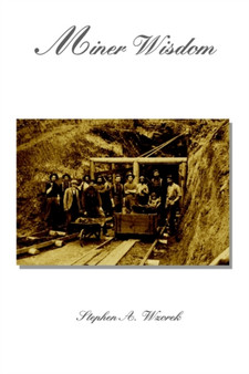 Miner Wisdom by Stephen A. Wzorek - Paperback