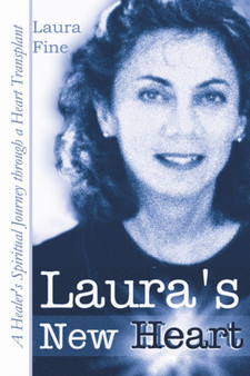 Laura's New Heart : A Healer's Spiritual Journey Through a Heart Transplant by Laura L. Fine - Paperback