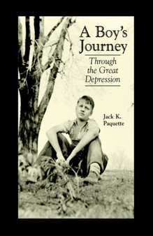 A Boy's Journey Through the Great Depression by Jack K Paquette - Hardback