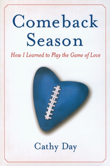 Comeback Season : How I Learned to Play the Game of Love by Cathy Day - Paperback