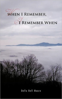 When I Remember, I Remember When by Della Bell Moore - Hardback