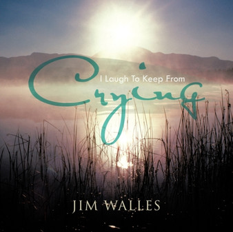 I Laugh To Keep From Crying by Jim Walles - Paperback