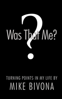 Was That Me? : Turning Points in My Life by Mike Bivona by Michael Bivona - Hardback
