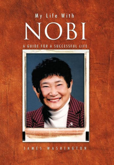 My Life with Nobi : A Guide for A Successful Life by JAMES WASHINGTON - Hardback