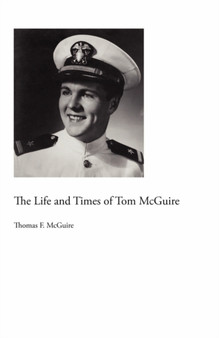 The Life and Times of Tom McGuire by Thomas F McGuire - Paperback