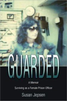 Guarded : Surviving as a Female Prison Officer: A Memoir by Susan Jepsen - Paperback