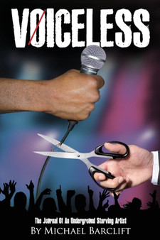 Voiceless : The Journal of an Underground Starving Artist by Michael Barclift - Paperback