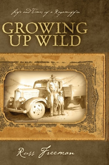 Life and Times of a Ragamuffin : Growing Up Wild by Russ Freeman - Hardback