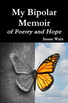 My Bipolar Memoir of Poetry and Hope by Susan Walz - Paperback