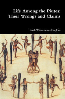 Life Among the Piutes : Their Wrongs and Claims by Sarah Winnemucca Hopkins - Paperback Life Among the Piutes : Their Wrongs and Claims by Sarah Winnemucca Hopkins - Paperback
