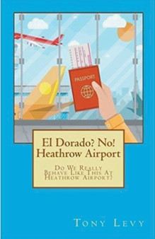 El Dorado? No! Heathrow Airport by Tony Levy - Paperback