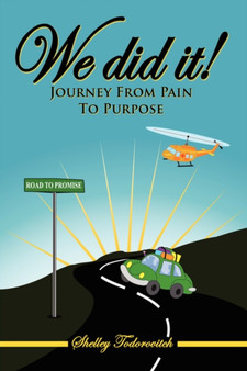 We Did It! : Journey From Pain To Purpose by Shelley Todorovitch - Hardback
