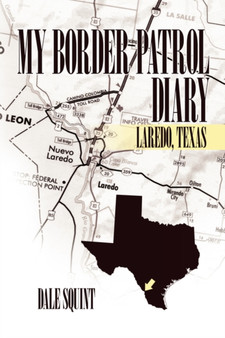 My Border Patrol Diary : Laredo, Texas by Dale Squint - Paperback