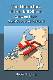 The Departure of the Tall Ships : Growing Up in Nazi-Occupied Holland by Renee Pritchett - Paperback