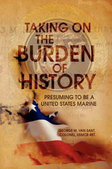 Taking on the Burden of History by George M Van Sant - Paperback