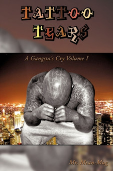 Tattoo Tears : A Gangsta's Cry Volume I by Mr. Mean-Mug - Hardback